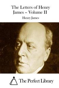 The Letters of Henry James - Volume II di Henry James edito da Createspace