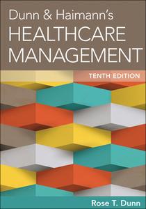 Dunn & Haimann's Healthcare Management, Tenth Edition di Rose Dunn edito da Health Administration Press