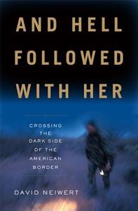 And Hell Followed with Her: Crossing the Dark Side of the American Border di David Neiwert edito da NATION BOOKS
