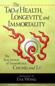 Tao of Health, Longevity, and Immortality di Eva Wong edito da Shambhala