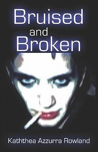 Bruised And Broken di Kaththea Azzurra Rowland edito da America Star Books