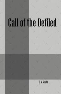 Call Of The Defiled di G M Smith edito da Outskirts Press