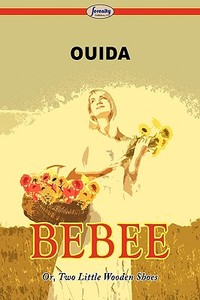 Bebee Or, Two Little Wooden Shoes di Ouida edito da Serenity Publishers, LLC