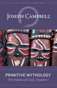 Primitive Mythology (the Masks of God, Volume 1) di Joseph Campbell edito da NEW WORLD LIB