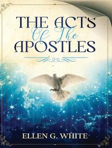 The Acts of the Apostles di Ellen G White edito da Waymark Books