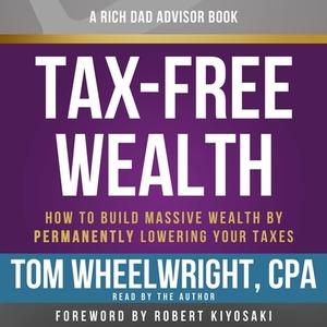 Rich Dad\'s Advisors: Tax-free Wealth di Tom Wheelwright edito da Little, Brown & Company