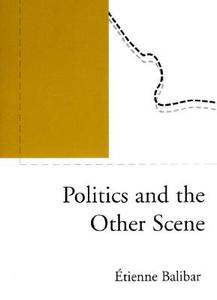 Politics and the Other Scene di Etienne Balibar edito da VERSO