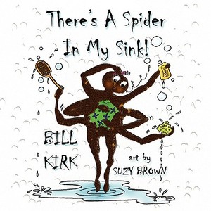 There's A Spider In My Sink! di Bill Kirk edito da Guardian Angel Publishing, Inc
