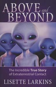 Above and Beyond: The Incredible True Story of Extraterrestrial Contact di Lisette Larkins edito da RAINBOW RIDGE
