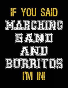 If You Said Marching Band and Burritos I'm in: Sketch Books for Kids - 8.5 X 11 di Dartan Creations edito da Createspace Independent Publishing Platform