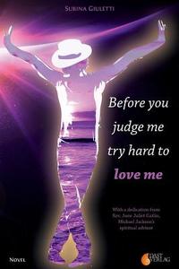 Before You Judge Me, Try Hard to Love Me di Subina Giuletti edito da Subina Giuletti, Dast-Verlag