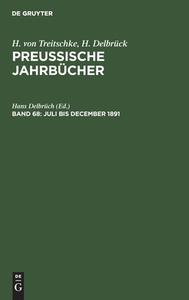 Preußische Jahrbücher, Band 68, Juli bis December 1891 di H. Von Treitschke, H. Delbrück edito da De Gruyter
