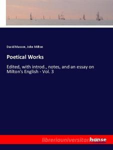 Poetical Works di David Masson, John Milton edito da hansebooks