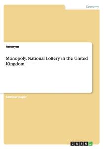 Monopoly. National Lottery In The United Kingdom di Anonym edito da Grin Publishing