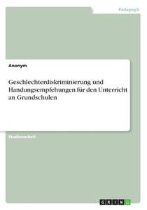 Geschlechterdiskriminierung und Handungsempfehungen für den Unterricht an Grundschulen di Anonym edito da GRIN Verlag