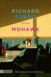 Mohawk di Richard Russo edito da DuMont Buchverlag GmbH