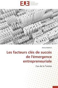 Les facteurs clés de succès de l'émergence entrepreneuriale di Amira Hadrich edito da Editions universitaires europeennes EUE