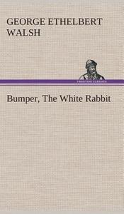 Bumper, The White Rabbit di George Ethelbert Walsh edito da TREDITION CLASSICS