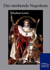 Der sterbende Napoleon di Hudson Lowe edito da TP Verone Publishing