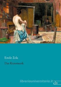 Das Kunstwerk di Emile Zola edito da Europäischer Literaturverlag
