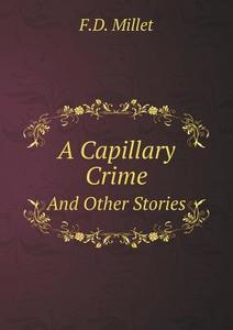 A Capillary Crime And Other Stories di F D Millet edito da Book On Demand Ltd.