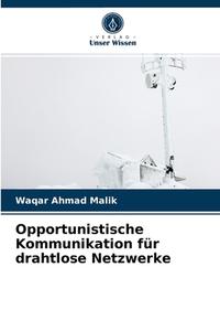 Opportunistische Kommunikation Fur Drahtlose Netzwerke di Malik Waqar Ahmad Malik edito da KS OmniScriptum Publishing