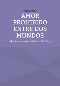 Amor prohibido entre dos mundos di Juan Arenas edito da Books on Demand