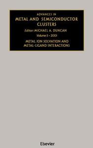 Advances in Metal and Semiconductor Clusters: Metal Ion Solvation and Metal-Ligand Interactions di M. A. Duncan edito da ELSEVIER SCIENCE & TECHNOLOGY