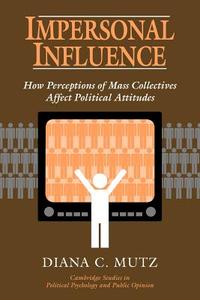 Impersonal Influence di Diana C. Mutz edito da Cambridge University Press