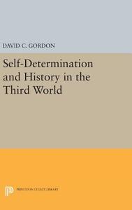 Self-Determination and History in the Third World di David C. Gordon edito da Princeton University Press