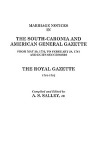 Marriage Notices in the South-Carolina and American General Gazette, 1766 to 1781 and the Royal Gazette, 1781-1782 di A. S. Salley, Jr. Salley edito da Clearfield