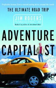 Adventure Capitalist: The Ultimate Road Trip di Jim Rogers edito da Random House Trade