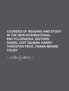 Courses of Reading and Study in the New International Encyclopaedia. Editors di Books Group edito da Rarebooksclub.com