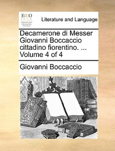 Decamerone Di Messer Giovanni Boccaccio Cittadino Fiorentino. ... Volume 4 Of 4 di Professor Giovanni Boccaccio edito da Gale Ecco, Print Editions