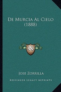 de Murcia Al Cielo (1888) di Jose Zorrilla edito da Kessinger Publishing