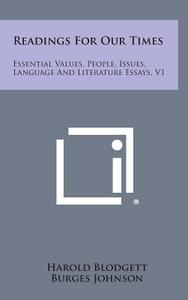 Readings for Our Times: Essential Values, People, Issues, Language and Literature Essays, V1 di Harold Blodgett, Burges Johnson edito da Literary Licensing, LLC