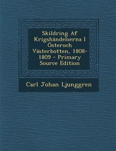 Skildring AF Krigshandelserna I Osteroch Vasterbotten, 1808-1809 di Carl Johan Ljunggren edito da Nabu Press