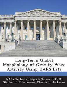Long-term Global Morphology Of Gravity Wave Activity Using Uars Data di Stephen D Eckermann, Charles H Jackman edito da Bibliogov