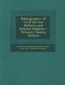 Bibliography of Civil Service Reform and Related Subjects edito da Nabu Press