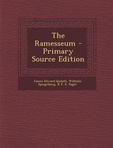 The Ramesseum - Primary Source Edition di James Edward Quibell, Wilhelm Spiegelberg, R. F. E. Paget edito da Nabu Press