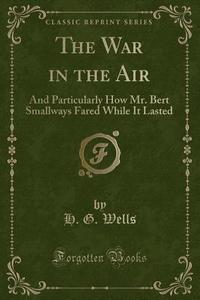 The War In The Air di H G Wells edito da Forgotten Books