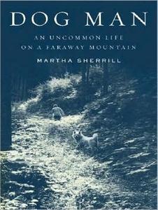 Dog Man: An Uncommon Life on a Faraway Mountain di Martha Sherrill edito da Tantor Audio