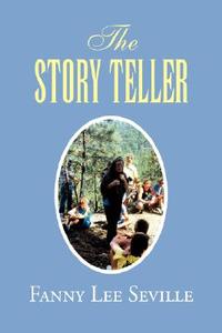 The Story Teller di Fanny Lee Seville edito da Xlibris Corporation