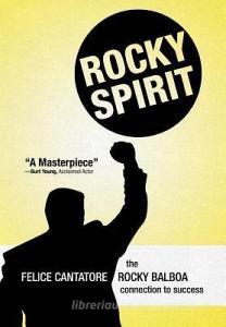 Rocky Spirit: The Rocky Balboa Connection to Success di Felice Cantatore edito da AUTHORHOUSE