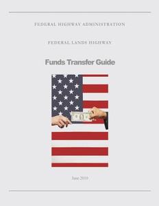 Federal Lands Highway Funds Transfer Guide di U. S. Department of Transportation, Federal Highway Administration edito da Createspace
