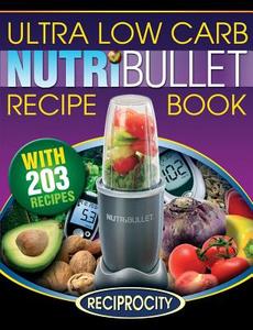 Nutribullet Ultra Low Carb Recipe Book: 203 Ultra Low Carb Diabetic Friendly Nutriblast and Smoothie Recipes di Marco Black, Oliver Lahoud edito da Createspace