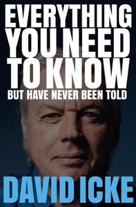 Everything You Need to Know but Have Never Been Told di David Icke edito da David Icke Books