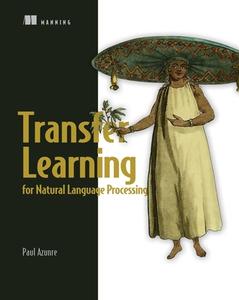 Transfer Learning For Natural Processing di Paul Azunre edito da Manning Publications