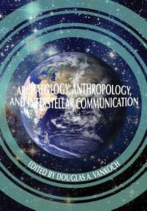 Archaeology, Anthropology and Interstellar Communication di Nasa History Office edito da Books Express Publishing