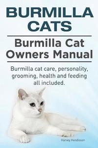 Burmilla Cats. Burmilla Cat Owners Manual. Burmilla Cat Care, Personality, Grooming, Health and Feeding All Included. di Harvey Hendisson edito da Imb Publishing